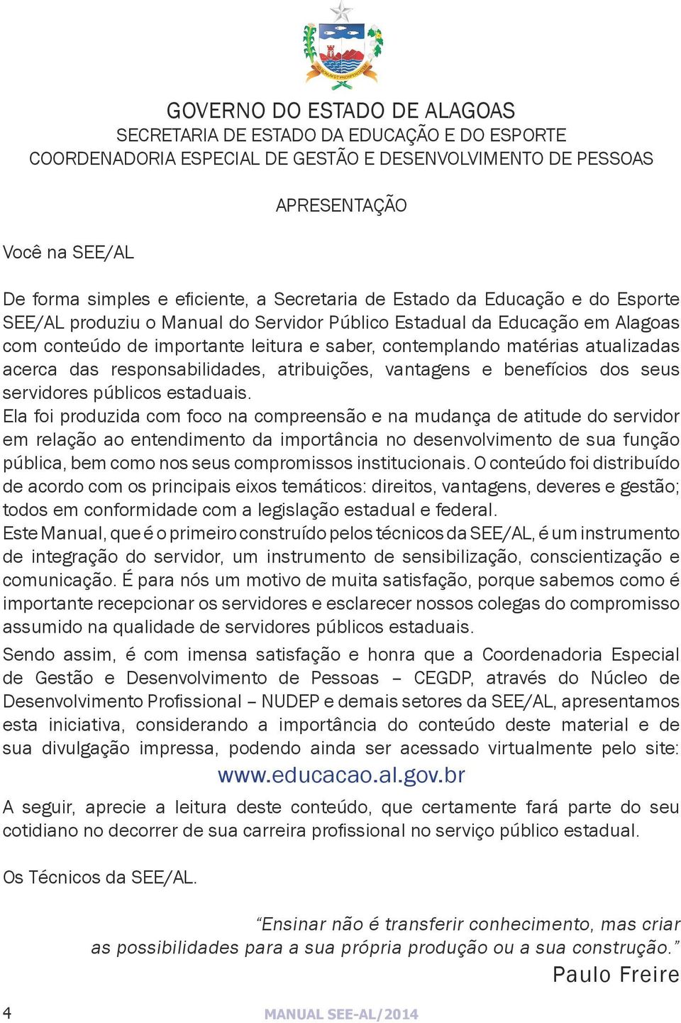 atualizadas acerca das responsabilidades, atribuições, vantagens e benefícios dos seus servidores públicos estaduais.