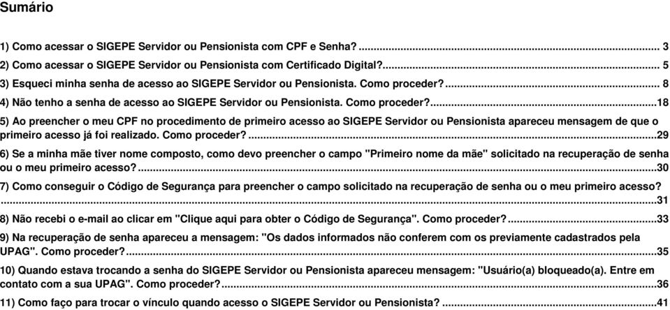 ... 8 4) Não tenho a senha de acesso ao SIGEPE Servidor ou Pensionista. Como proceder?