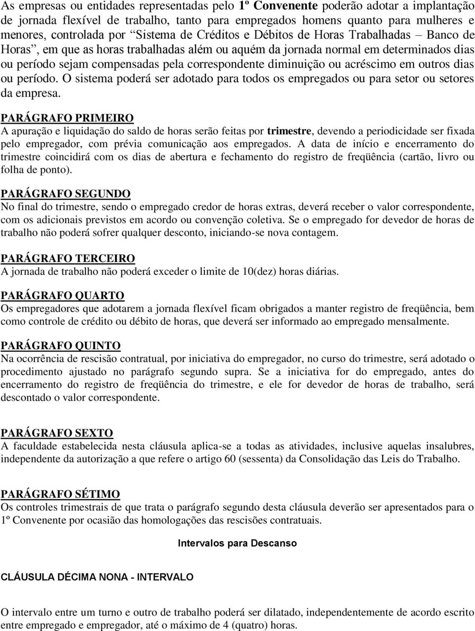 diminuição ou acréscimo em outros dias ou período. O sistema poderá ser adotado para todos os empregados ou para setor ou setores da empresa.