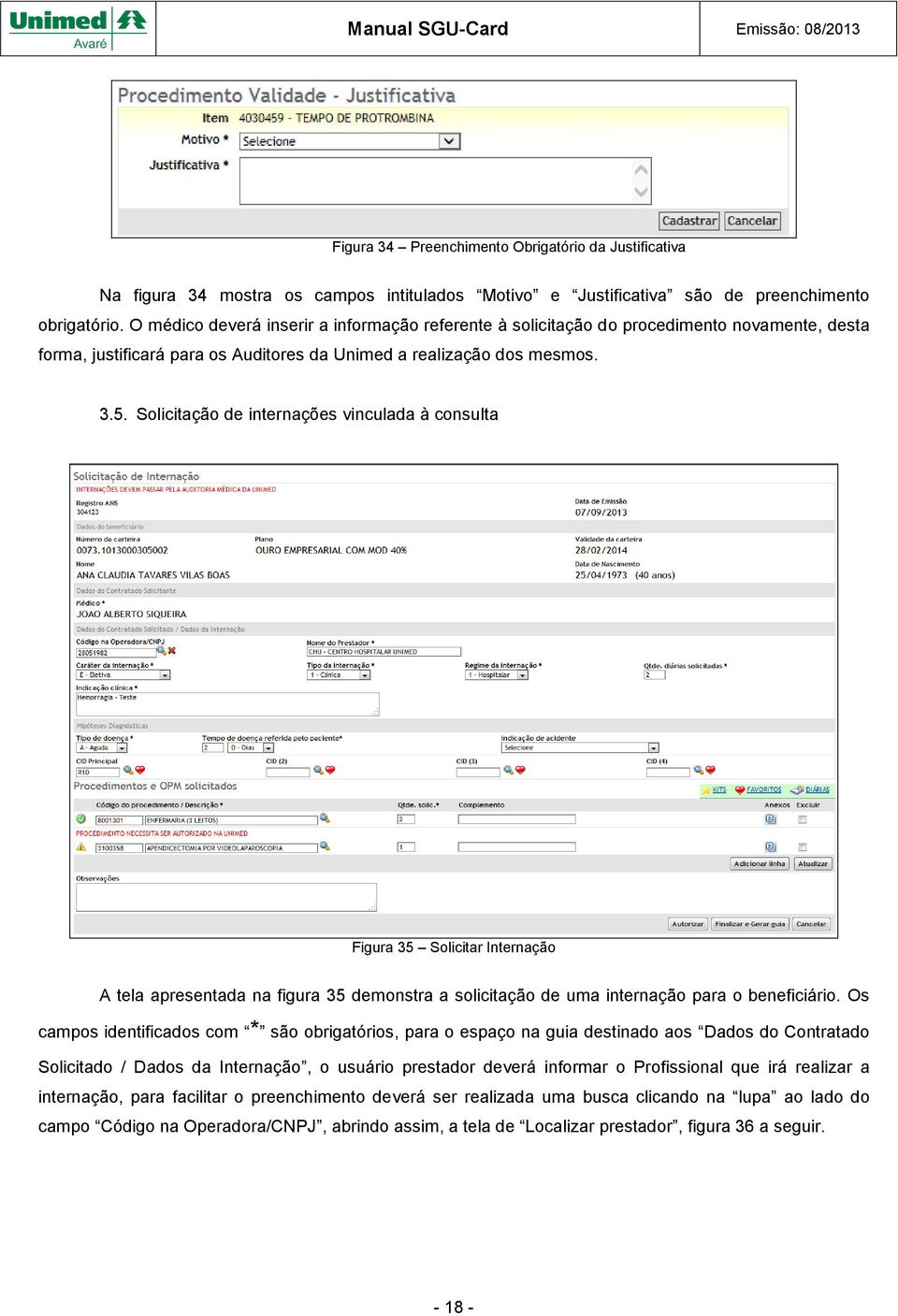 Solicitação de internações vinculada à consulta Figura 35 Solicitar Internação A tela apresentada na figura 35 demonstra a solicitação de uma internação para o beneficiário.