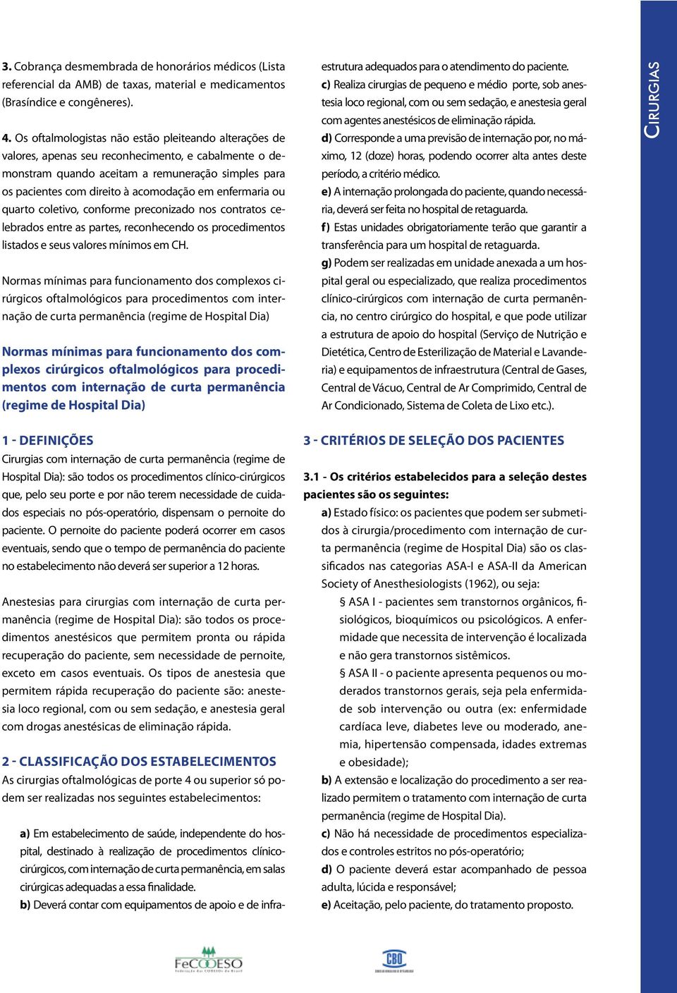 enfermaria ou quarto coletivo, conforme preconizado nos contratos celebrados entre as partes, reconhecendo os procedimentos listados e seus valores mínimos em CH.