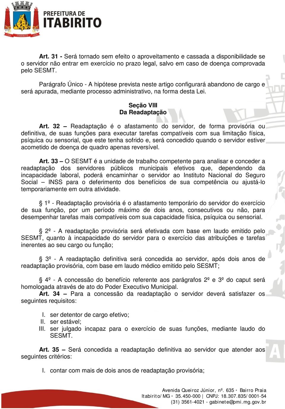 32 Readaptação é o afastamento do servidor, de forma provisória ou definitiva, de suas funções para executar tarefas compatíveis com sua limitação física, psíquica ou sensorial, que este tenha