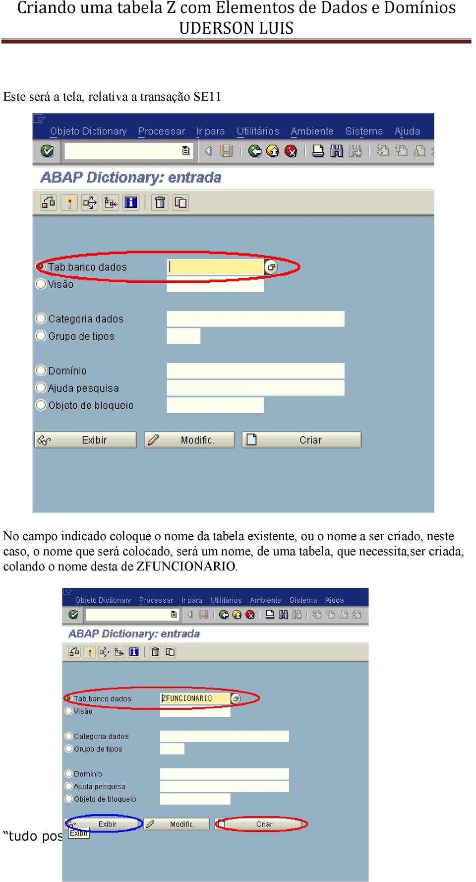 neste caso, o nome que será colocado, será um nome, de uma