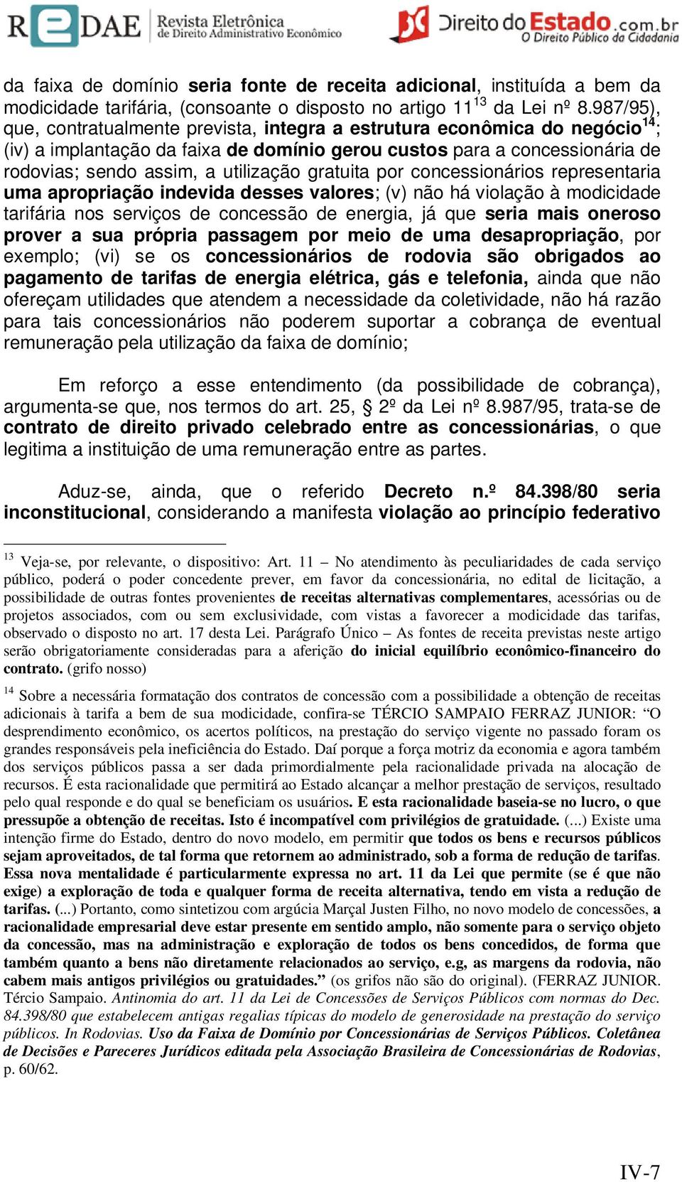 gratuita por concessionários representaria uma apropriação indevida desses valores; (v) não há violação à modicidade tarifária nos serviços de concessão de energia, já que seria mais oneroso prover a