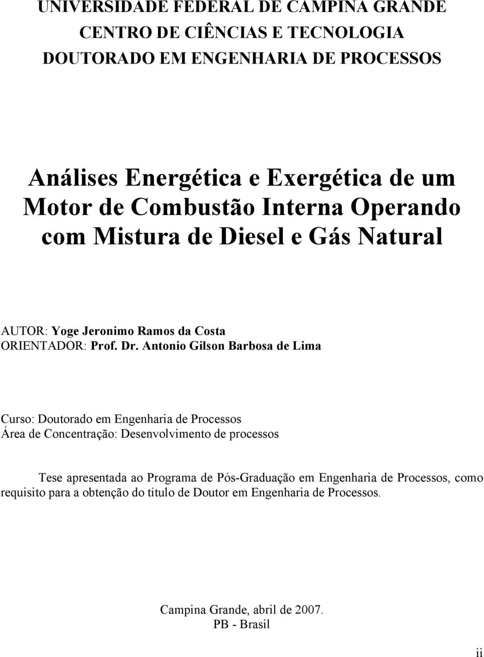 Antonio Gilson Barbosa de Lima Curso: Doutorado em Engenharia de Processos Área de Concentração: Desenvolvimento de processos Tese apresentada ao