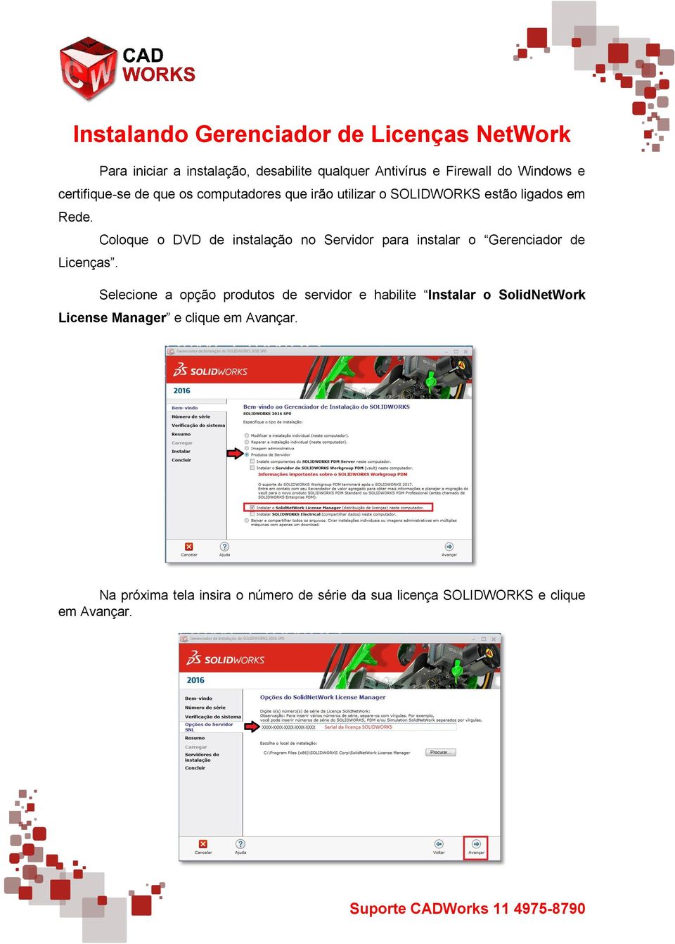 Coloque o DVD de instalação no Servidor para instalar o Gerenciador de Licenças.