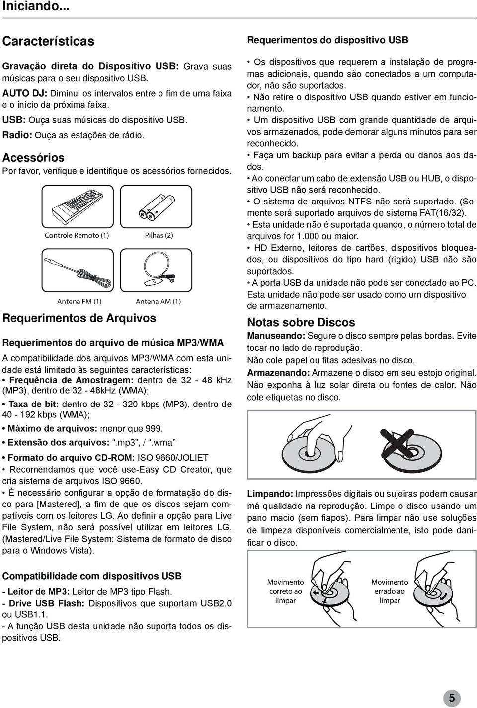 com esta uni- menor que 999..mp3, /.wma - - Requerimentos do dispositivo USB mas adicionais, quando são conectados a um computador, não são suportados. namento.