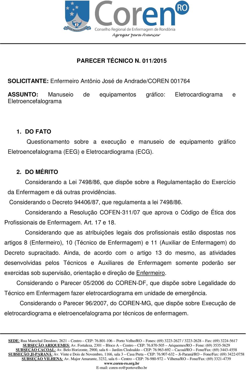 DO MÉRITO Considerando a Lei 7498/86, que dispõe sobre a Regulamentação do Exercício da Enfermagem e dá outras providências. Considerando o Decreto 94406/87, que regulamenta a lei 7498/86.