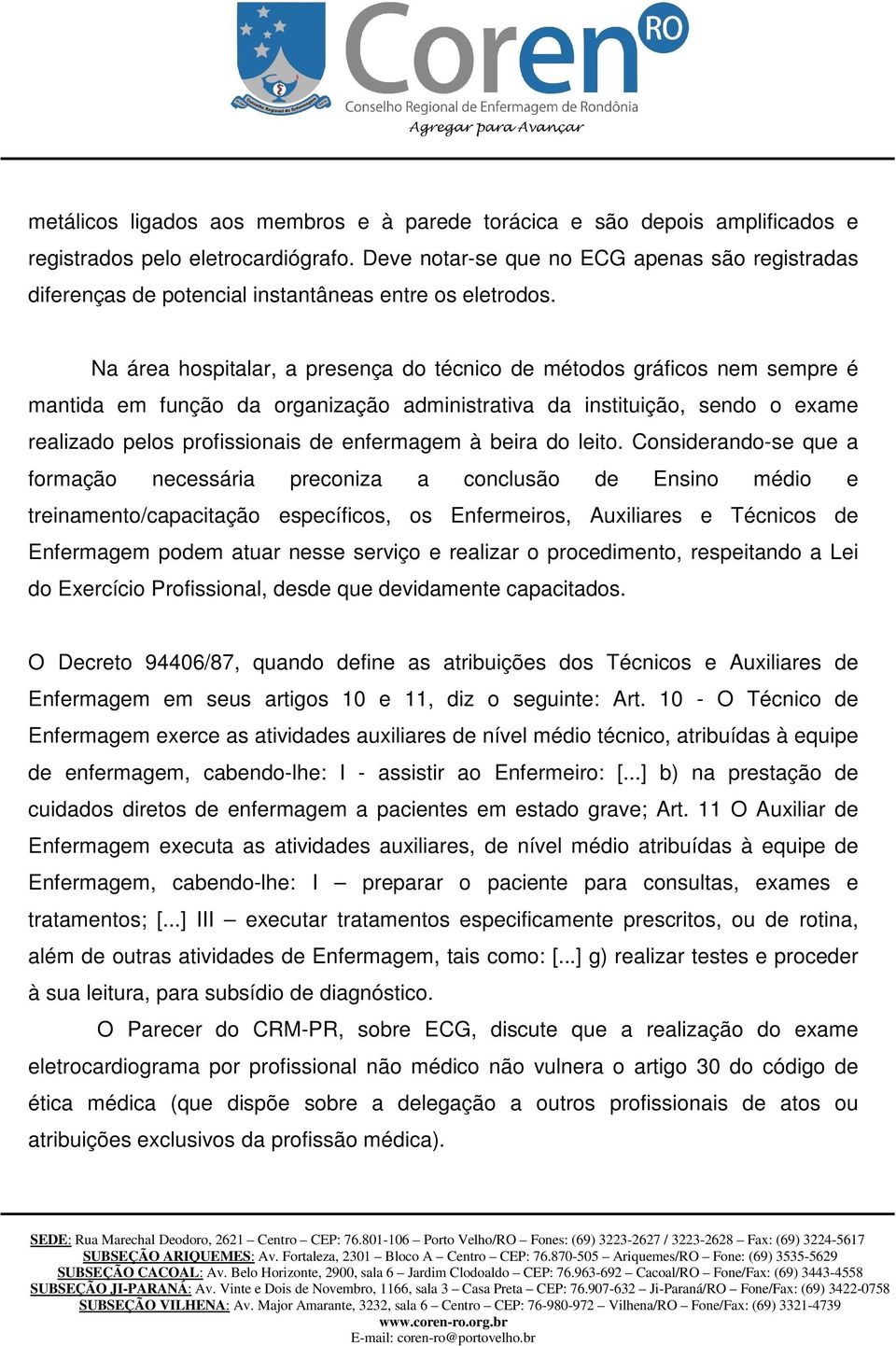 Na área hospitalar, a presença do técnico de métodos gráficos nem sempre é mantida em função da organização administrativa da instituição, sendo o exame realizado pelos profissionais de enfermagem à