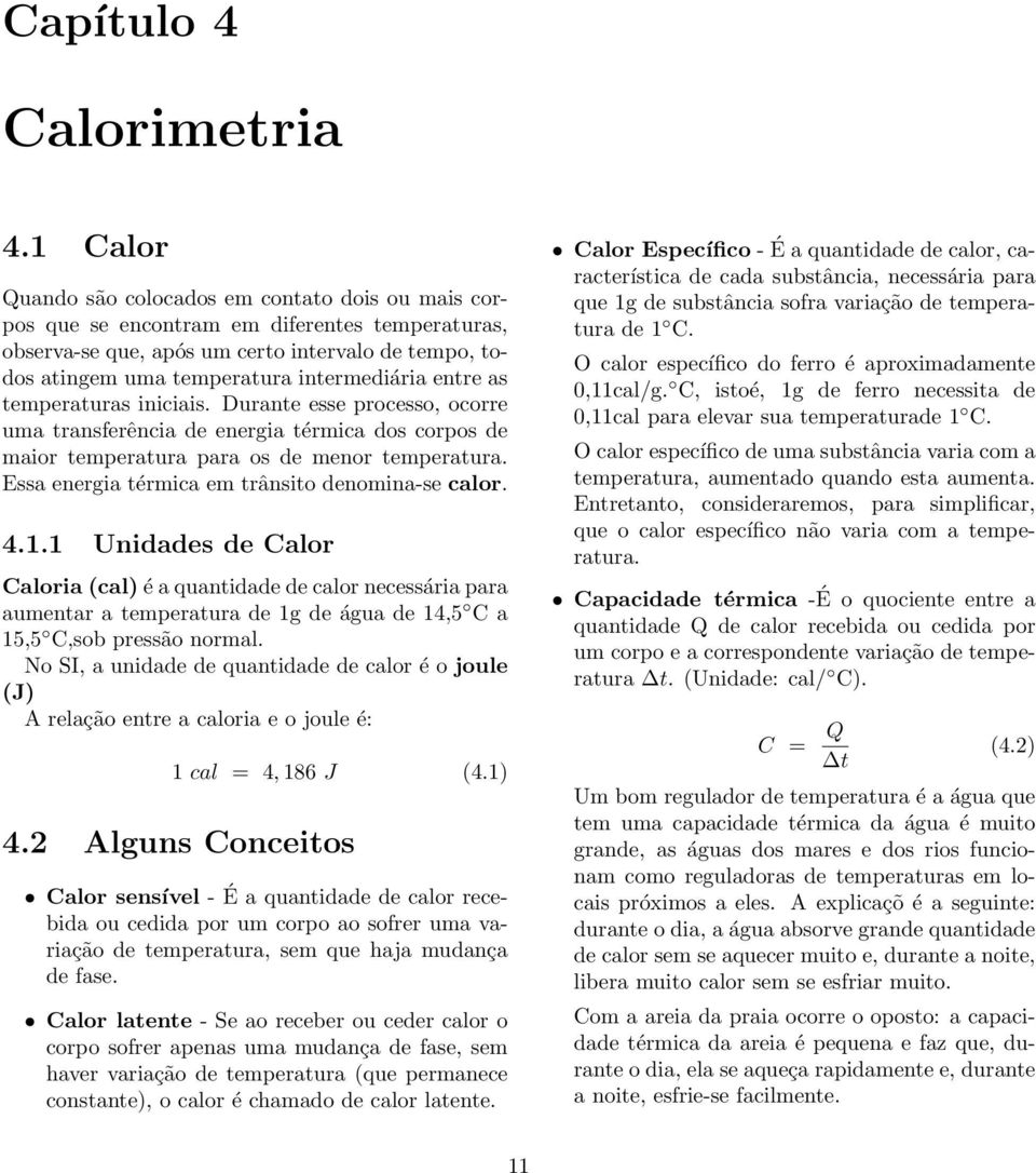 entre as temperaturas iniciais. Durante esse processo, ocorre uma transferência de energia térmica dos corpos de maior temperatura para os de menor temperatura.