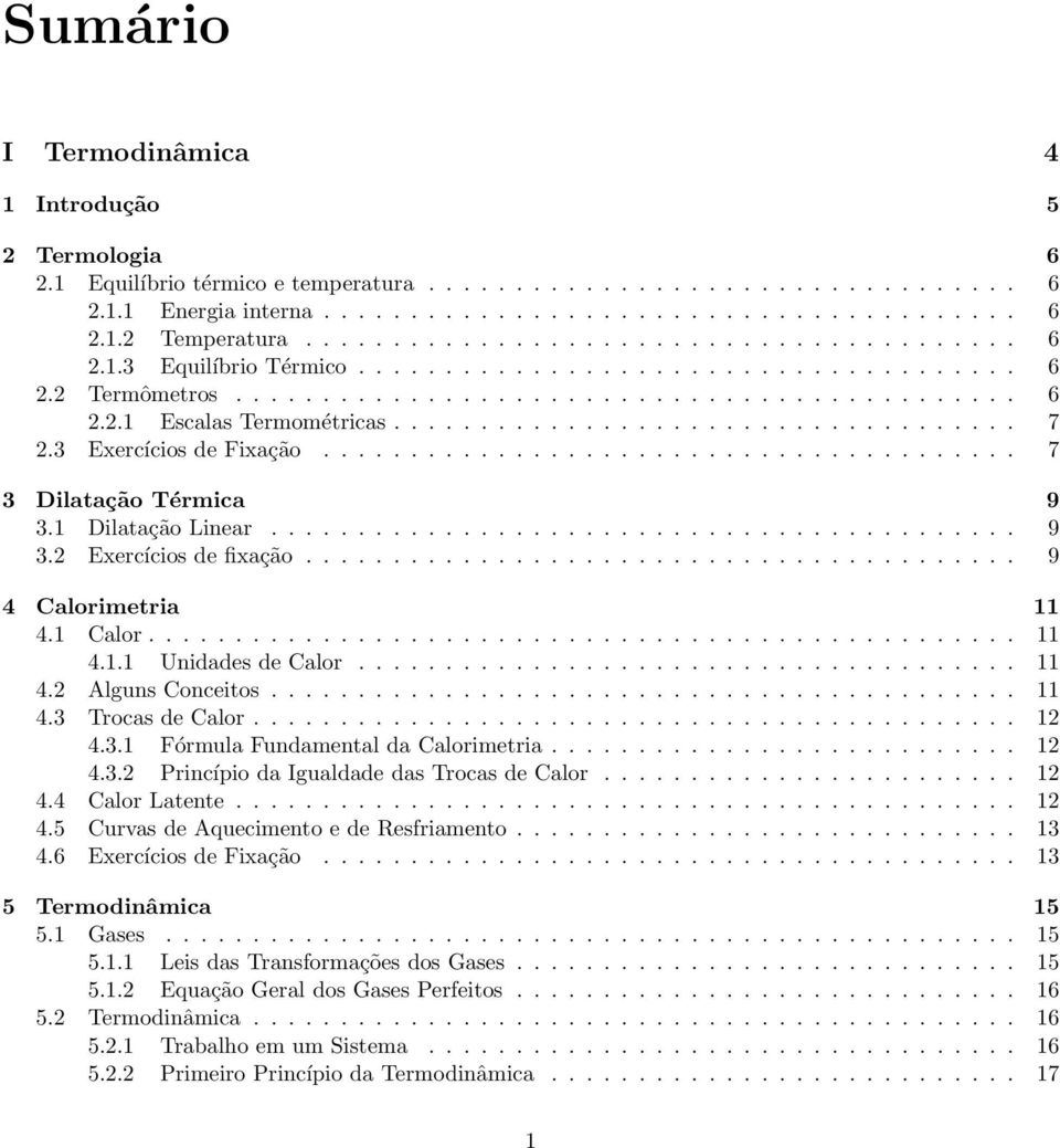 ................................... 7 2.3 Exercícios de Fixação........................................ 7 3 Dilatação Térmica 9 3.1 Dilatação Linear........................................... 9 3.2 Exercícios de fixação.