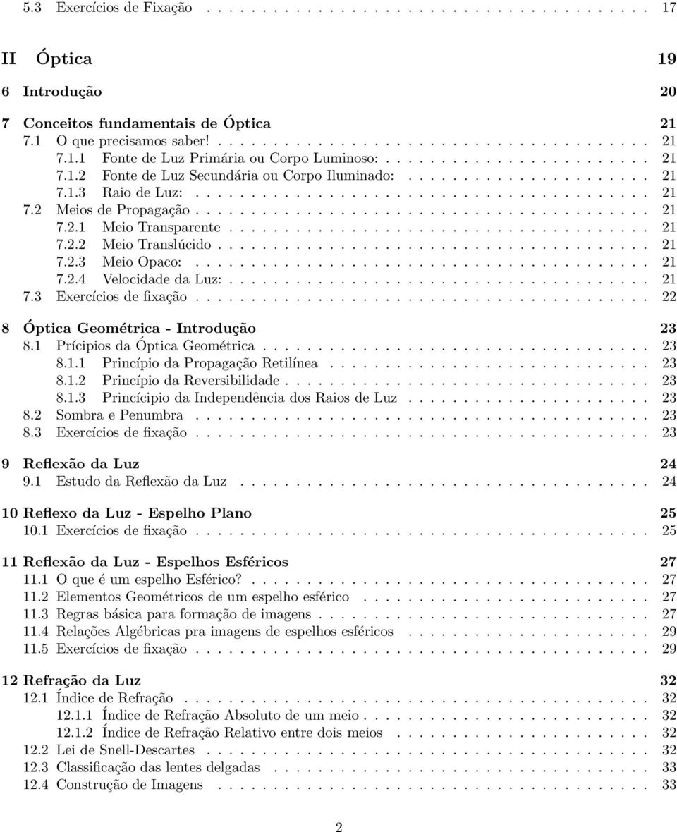 ..................................... 21 7.2.2 Meio Translúcido....................................... 21 7.2.3 Meio Opaco:......................................... 21 7.2.4 Velocidade da Luz:...................................... 21 7.3 Exercícios de fixação.