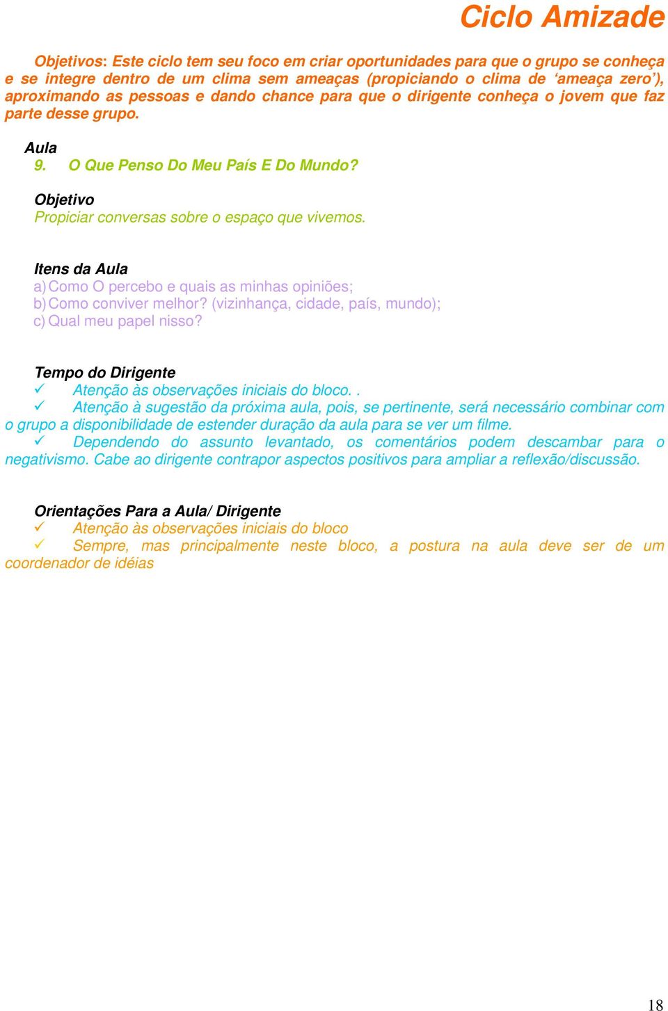 Itens da a) Como O percebo e quais as minhas opiniões; b) Como conviver melhor? (vizinhança, cidade, país, mundo); c) Qual meu papel nisso? Atenção às observações iniciais do bloco.