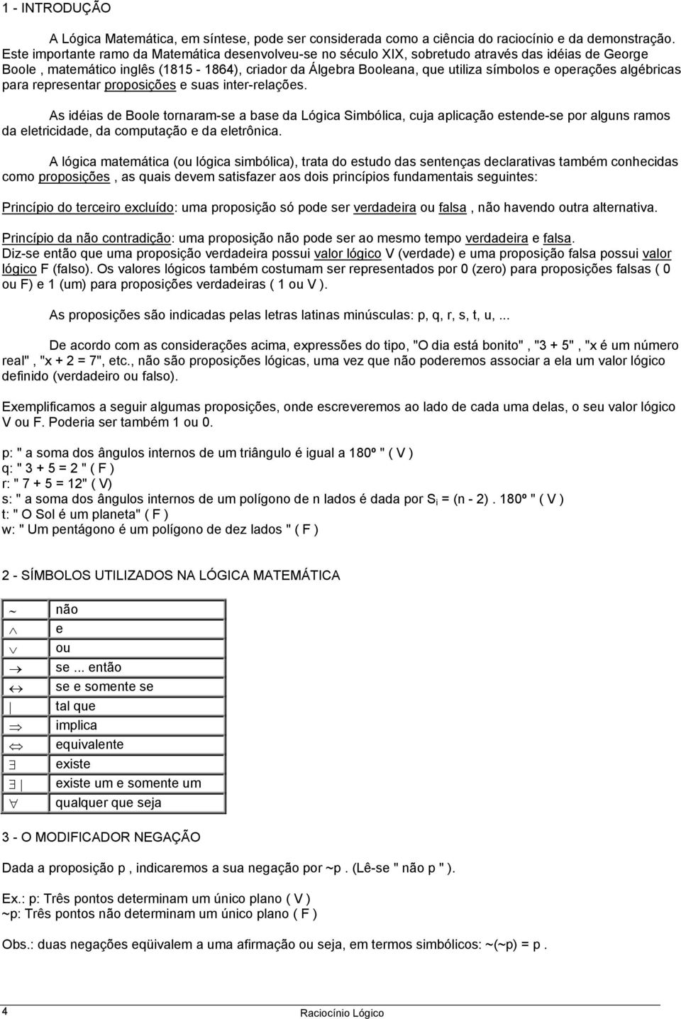 operações algébricas para representar proposições e suas inter-relações.