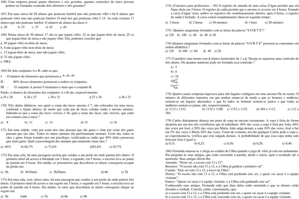 Ao todo existem 17 alunos que não praticam futebol. O número de alunos da classe é: a. 30 b. 35 c. 37 d. 4 e.