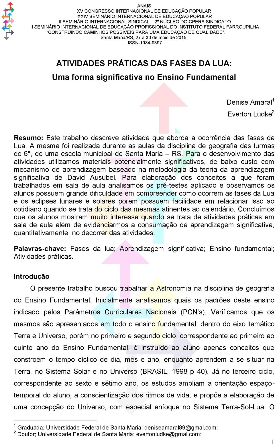 Para o desenvolvimento das atividades utilizamos materiais potencialmente significativos, de baixo custo com mecanismo de aprendizagem baseado na metodologia da teoria da aprendizagem significativa