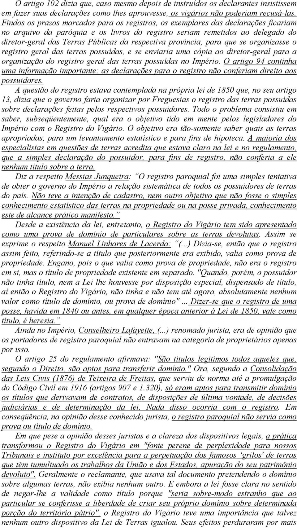 respectiva província, para que se organizasse o registro geral das terras possuídas, e se enviaria uma cópia ao diretor-geral para a organização do registro geral das terras possuídas no Império.