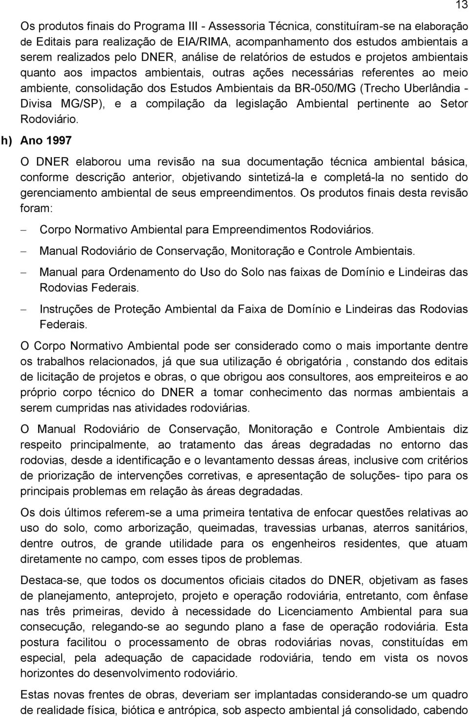 Uberlândia - Divisa MG/SP), e a compilação da legislação Ambiental pertinente ao Setor Rodoviário.