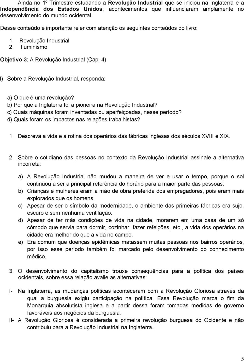 4) I) Sobre a Revolução Industrial, responda: a) O que é uma revolução? b) Por que a Inglaterra foi a pioneira na Revolução Industrial?