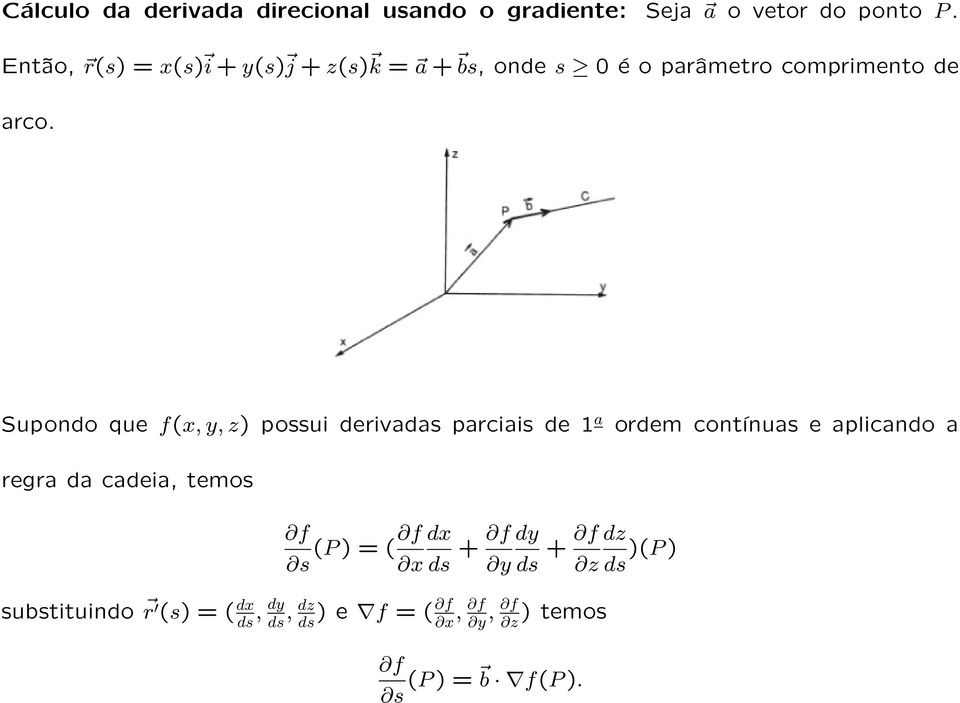 Supondo que f(x, y, z) possui derivadas parciais de 1 a ordem contínuas e aplicando a regra da cadeia,