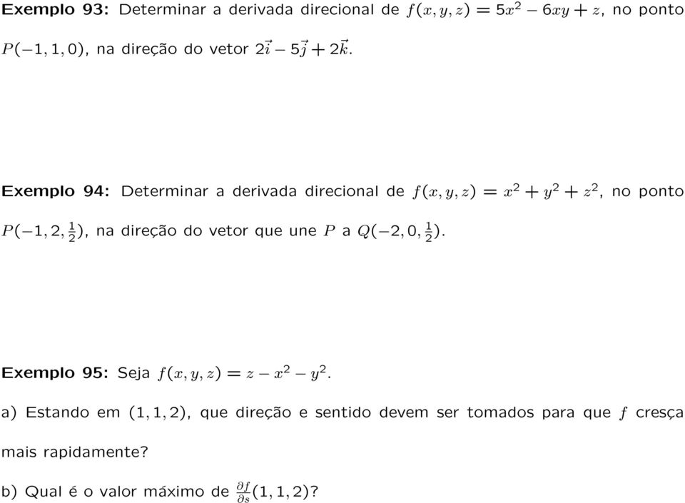 Exemplo 94: Determinar a derivada direcional de f(x, y, z) = x 2 + y 2 + z 2, no ponto P ( 1, 2, 1 2 ), na direção do