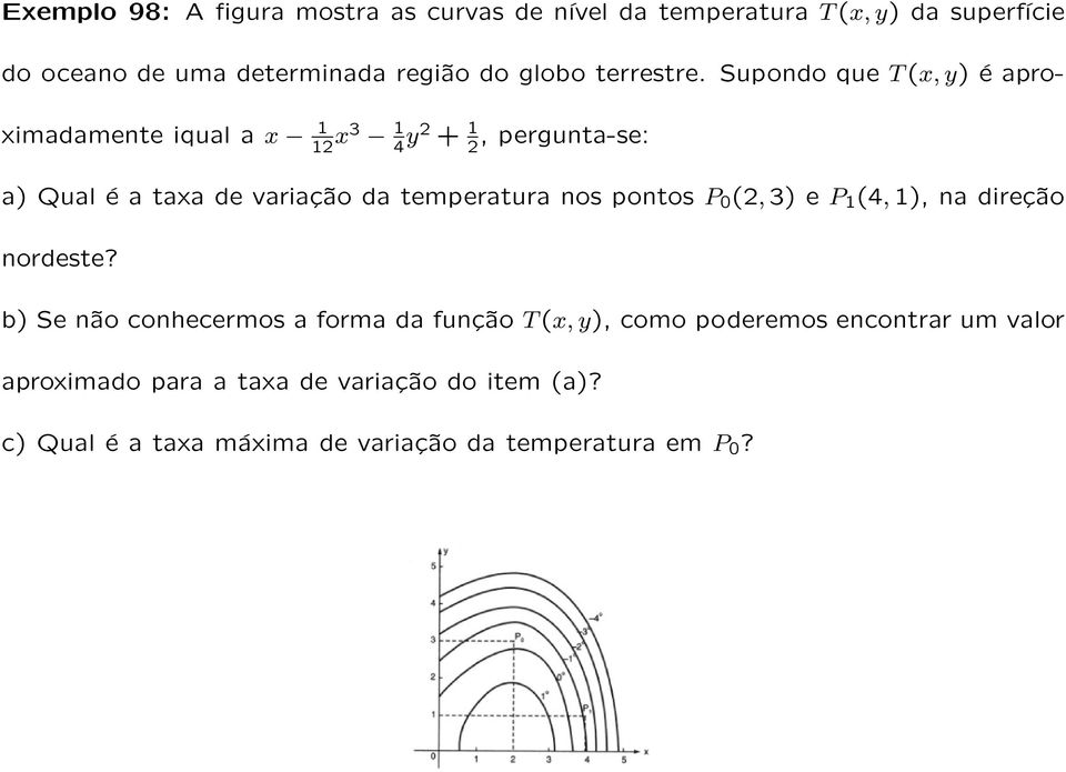 Supondo que T (x, y) é aproximadamente iqual a x 1 12 x3 1 4 y2 + 1 2, pergunta-se: a) Qual é a taxa de variação da temperatura