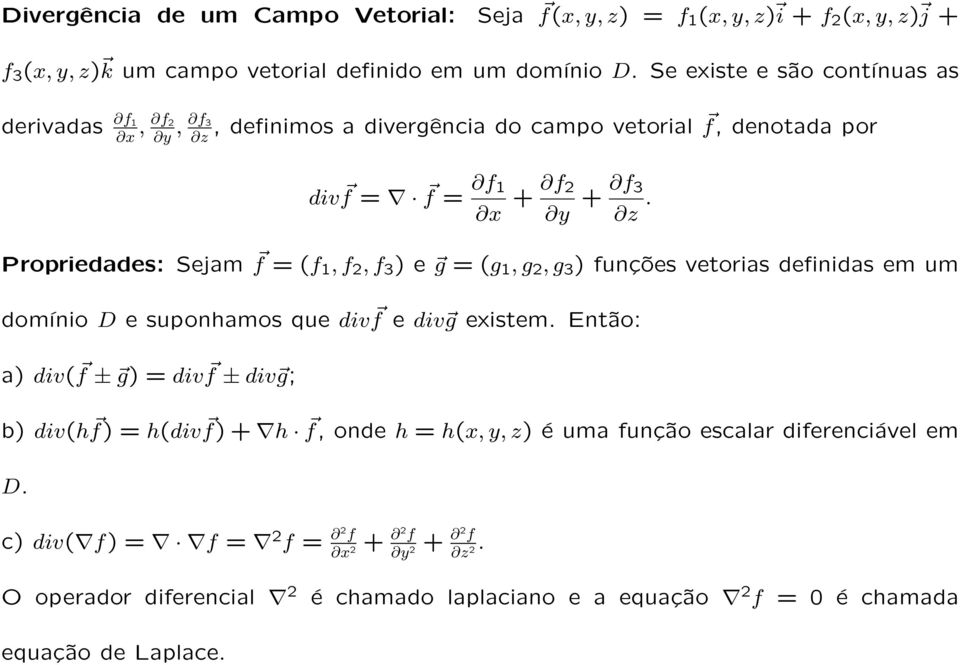 Propriedades: Sejam f = (f 1, f 2, f 3 ) e g = (g 1, g 2, g 3 ) funções vetorias definidas em um domínio D e suponhamos que div f e div g existem.