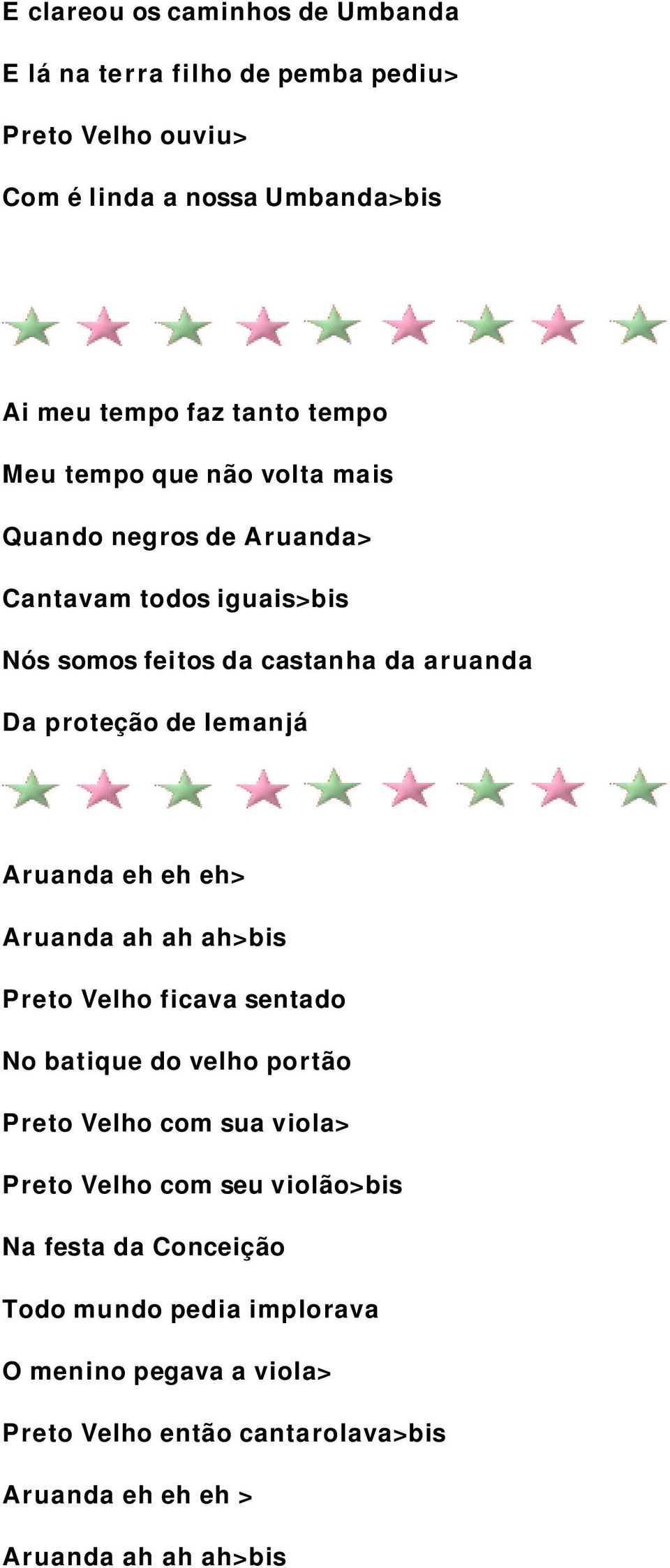 Iemanjá Aruanda eh eh eh> Aruanda ah ah ah>bis P reto Velho ficava sentado No batique do velho portão Preto Velho com sua viola> P reto Velho com