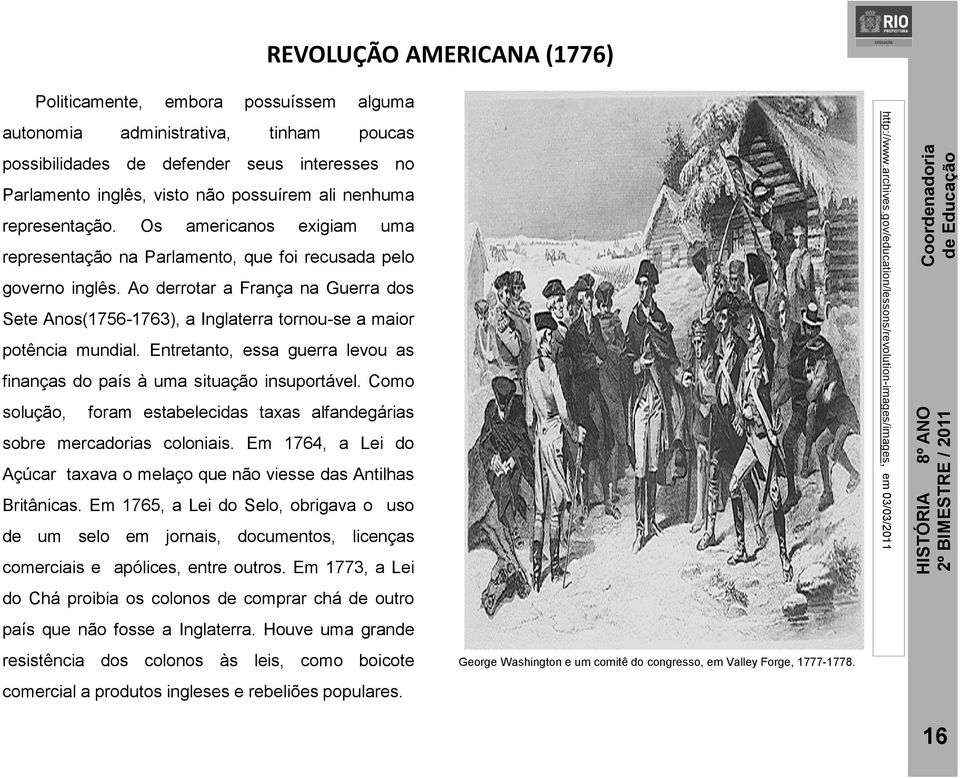 Ao derrotar a França na Guerra dos Sete Anos(1756-1763), a Inglaterra tornou-se a maior potência mundial. Entretanto, essa guerra levou as finanças do país à uma situação insuportável.