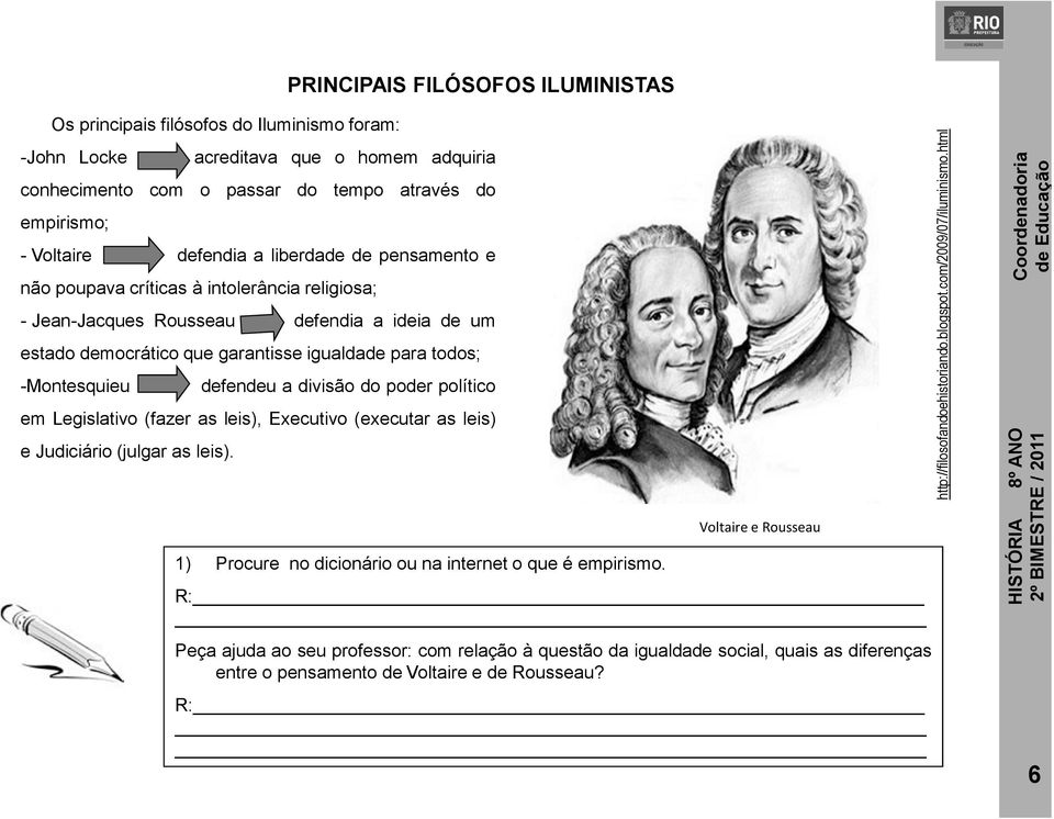 a divisão do poder político em Legislativo (fazer as leis), Executivo (executar as leis) e Judiciário (julgar as leis). 1) Procure no dicionário ou na internet o que é empirismo.