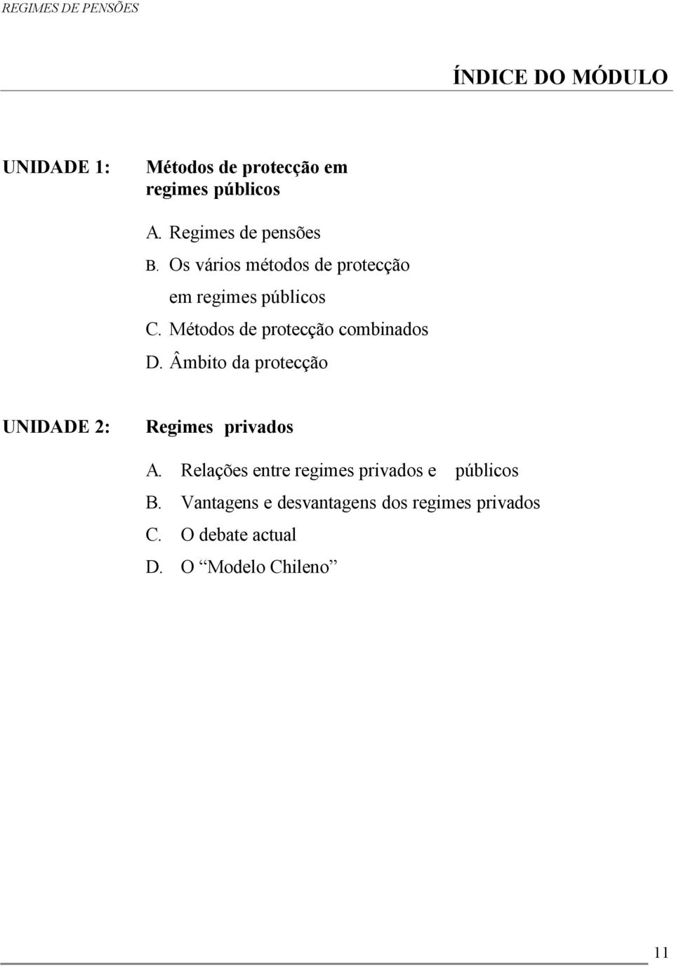 Métodos de protecção combinados D. Âmbito da protecção UNIDADE 2: Regimes privados A.