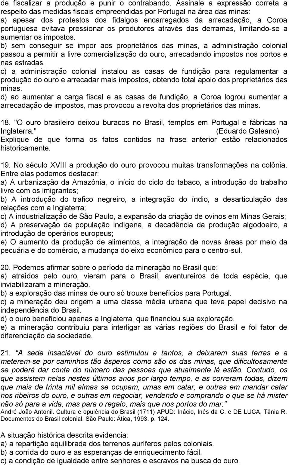 pressionar os produtores através das derramas, limitando-se a aumentar os impostos.