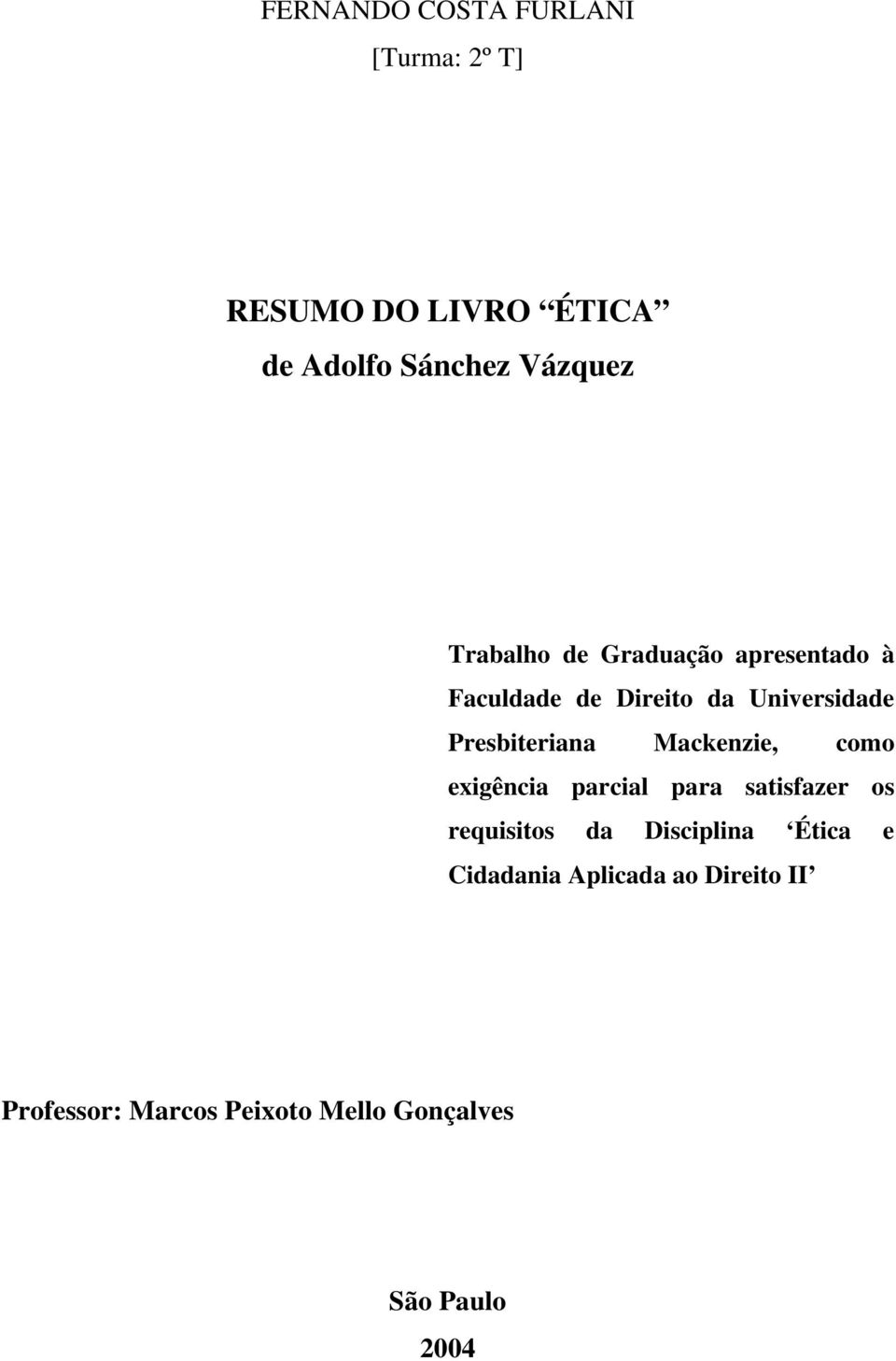 Mackenzie, como exigência parcial para satisfazer os requisitos da Disciplina Ética e