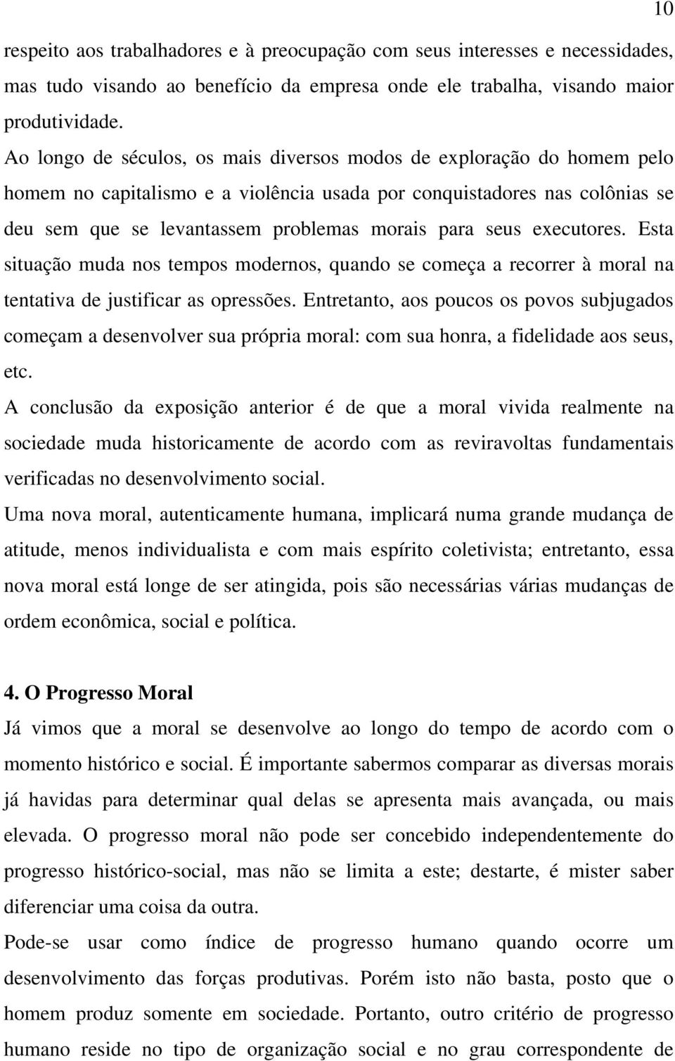 seus executores. Esta situação muda nos tempos modernos, quando se começa a recorrer à moral na tentativa de justificar as opressões.