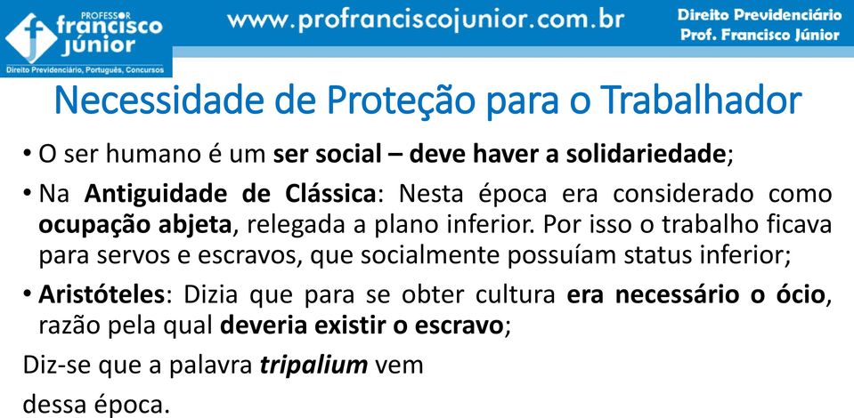 Por isso o trabalho ficava para servos e escravos, que socialmente possuíam status inferior; Aristóteles: Dizia