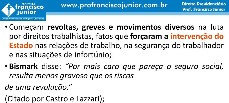 trabalhador e nas situações de infortúnio; Bismark disse: Por mais caro que pareça o