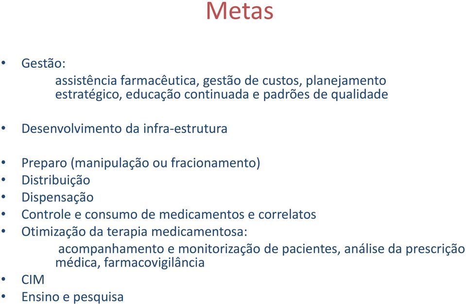 Distribuição Dispensação Controle e consumo de medicamentos e correlatos Otimização da terapia