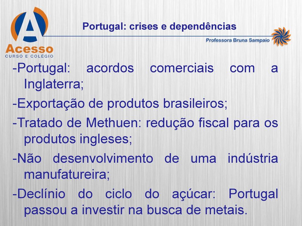 fiscal para os produtos ingleses; -Não desenvolvimento de uma indústria