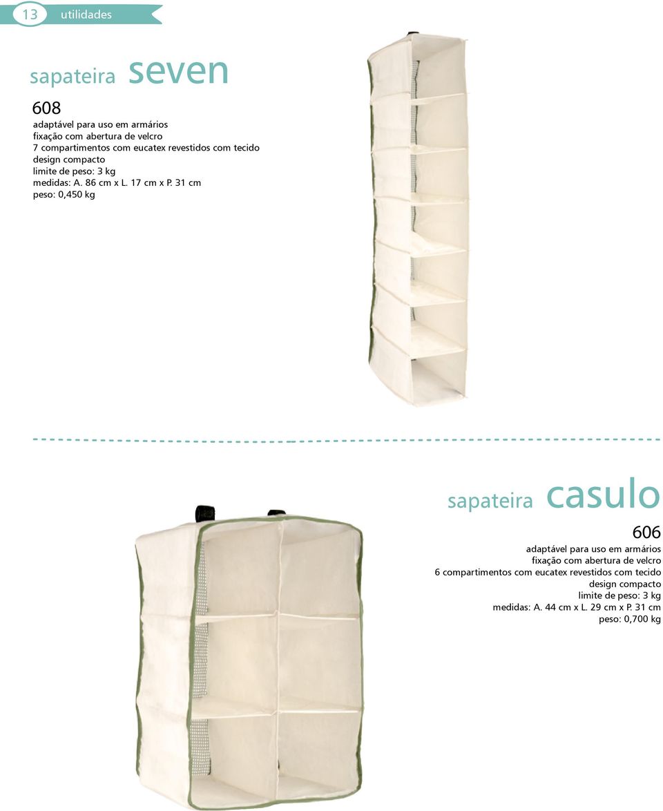 31 cm peso: 0,450 kg sapateira casulo 606 adaptável para uso em armários fixação com abertura de velcro 6