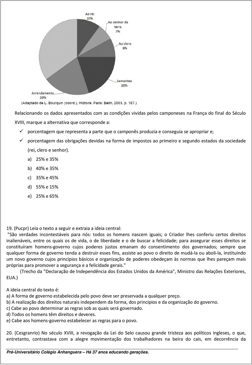 a) 25% e 35% b) 40% e 35% c) 35% e 45% d) 55% e 15% e) 25% e 65% 19.