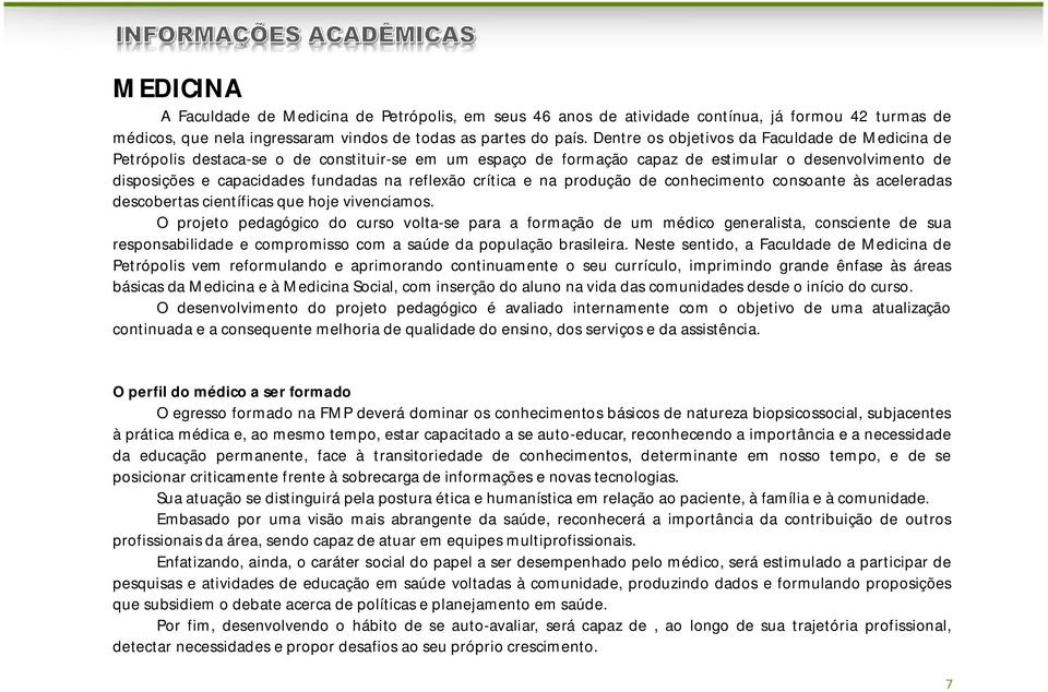 reflexão crítica e na produção de conhecimento consoante às aceleradas descobertas científicas que hoje vivenciamos.