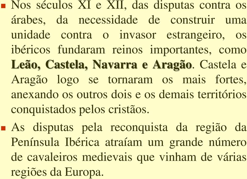 Castela e Aragão logo se tornaram os mais fortes, anexando os outros dois e os demais territórios conquistados pelos