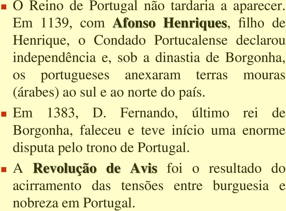 de Borgonha, os portugueses anexaram terras mouras (árabes) ao sul e ao norte do país. Em 1383, D.