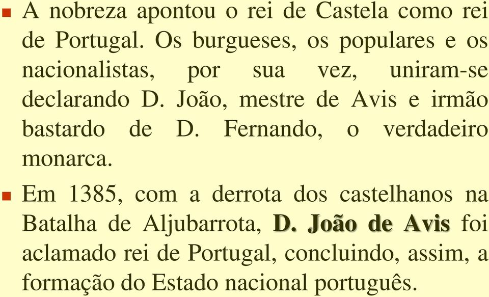 João, mestre de Avis e irmão bastardo de D. Fernando, o verdadeiro monarca.