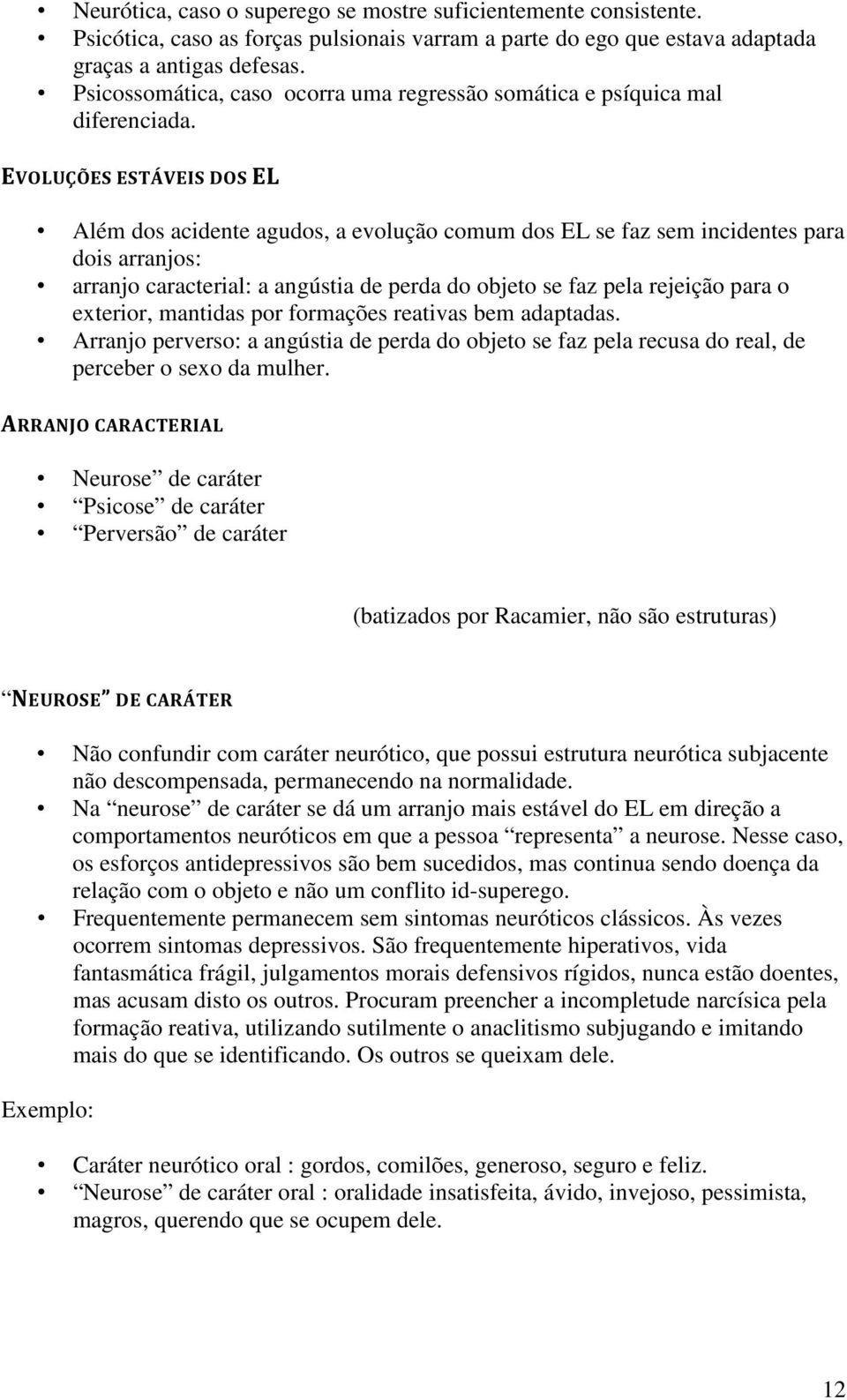 EVOLUÇÕES ESTÁVEIS DOS EL Além dos acidente agudos, a evolução comum dos EL se faz sem incidentes para dois arranjos: arranjo caracterial: a angústia de perda do objeto se faz pela rejeição para o