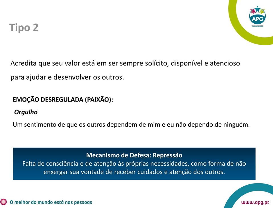 EMOÇÃO DESREGULADA (PAIXÃO): Orgulho Um sentimento de que os outros dependem de mim e eu não dependo