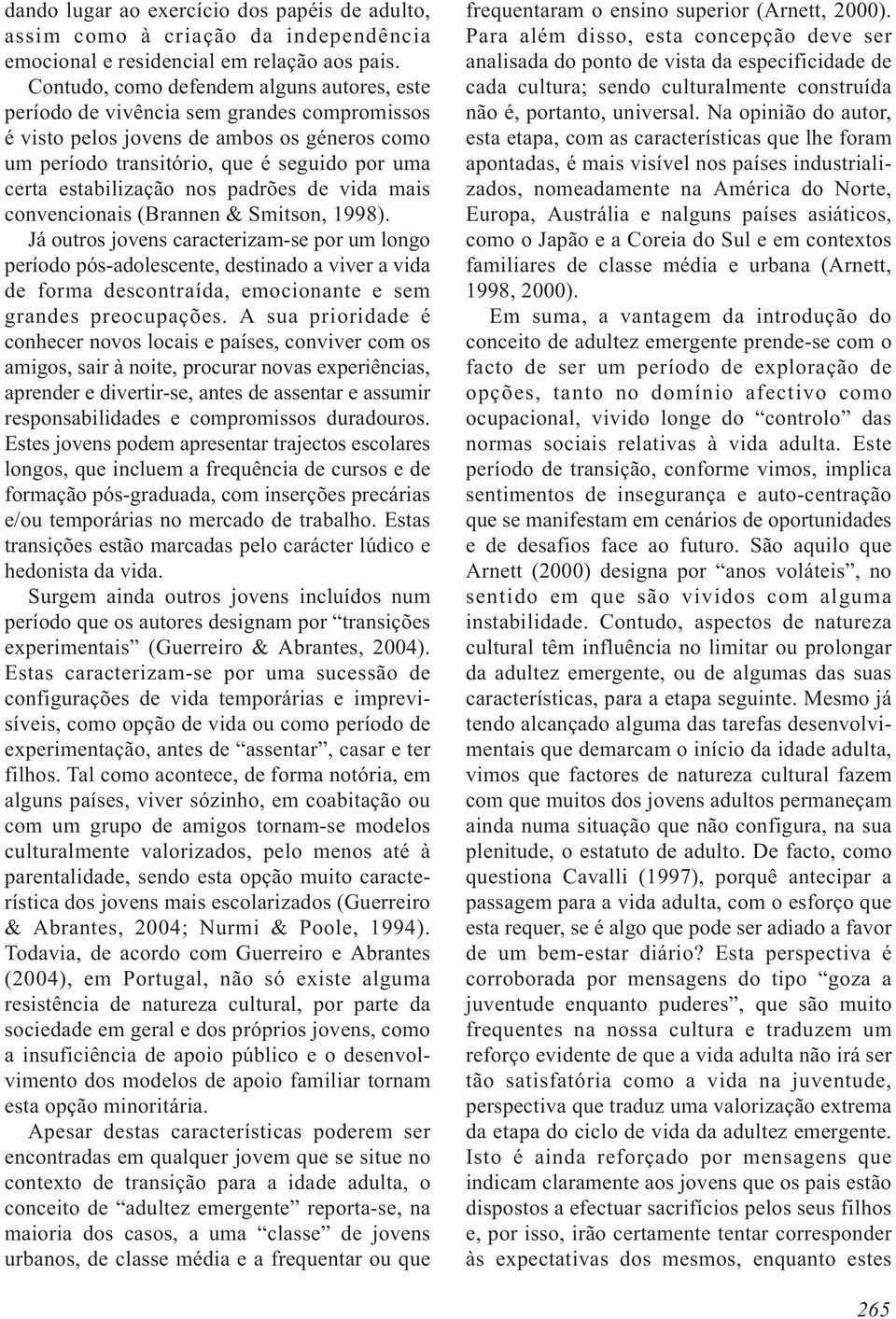 estabilização nos padrões de vida mais convencionais (Brannen & Smitson, 1998).