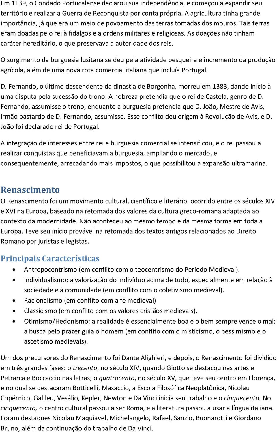 As doações não tinham caráter hereditário, o que preservava a autoridade dos reis.