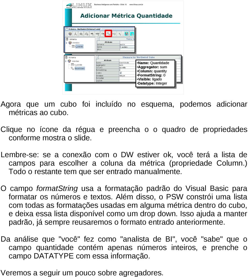 br Adicionar Métrica Quantidade Name: Name:Quantidade Quantidade Aggregator: Aggregator:sum sum Column: quantity Column: quantity FormatString: 0 FormatString: 0 Visible: ligado Visible: ligado