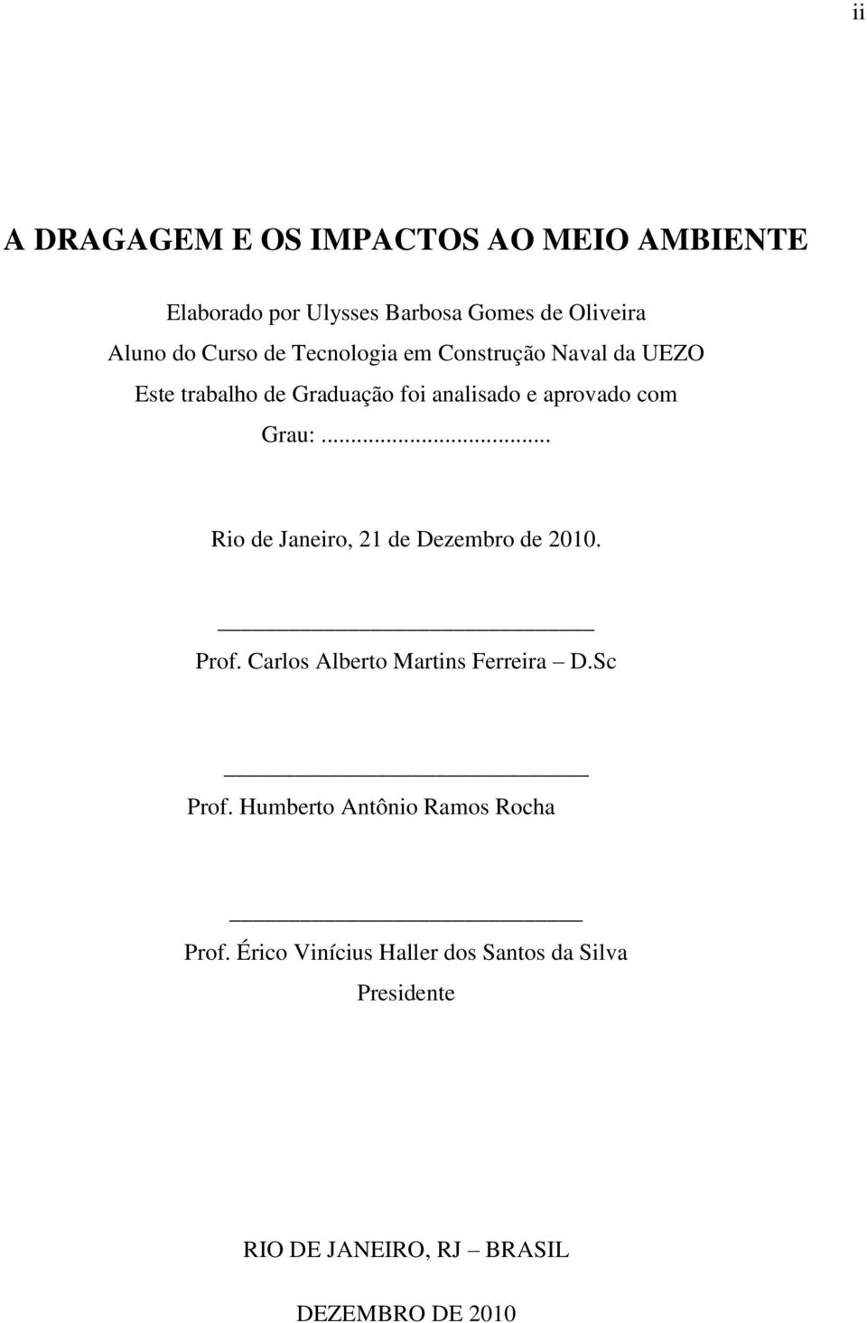 .. Rio de Janeiro, 21 de Dezembro de 2010. Prof. Carlos Alberto Martins Ferreira D.Sc Prof.